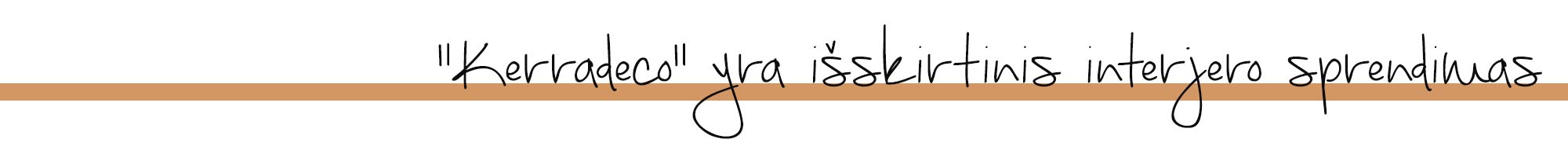 Kerradeco yra išskirtinis interjero sprendimas