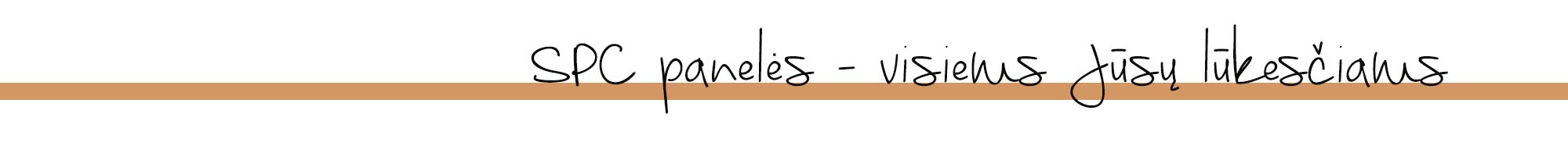 SPC panelės - visiems Jūsų lūkesčiams