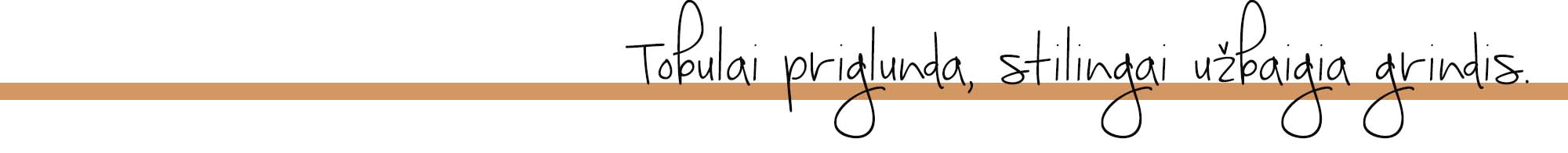Tobulai priglunda, stilingai užbaigia grindis.